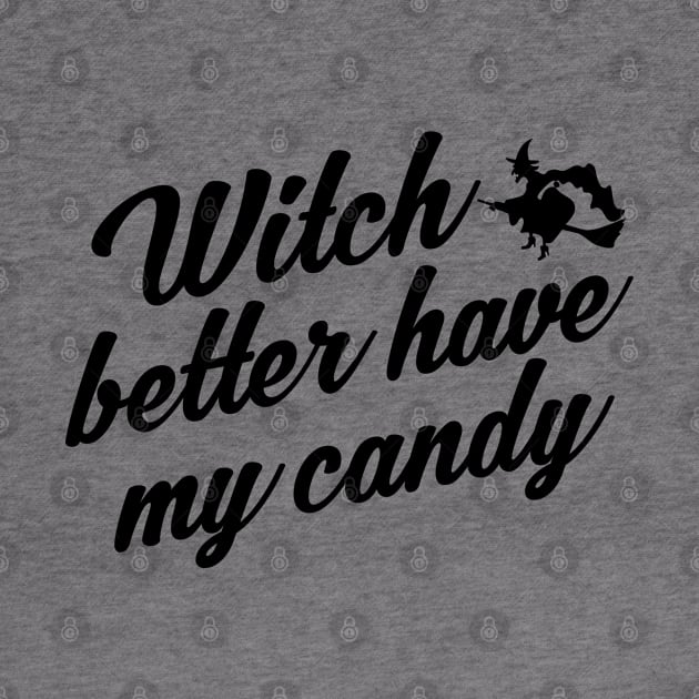 Witch Better Have My Candy Cute Funny Halloween by stockwell315designs